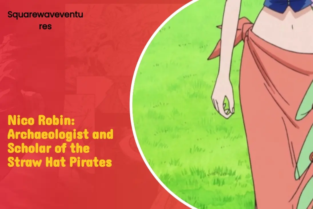 Nico Robin: Archaeologist and Scholar of the Straw Hat Pirates