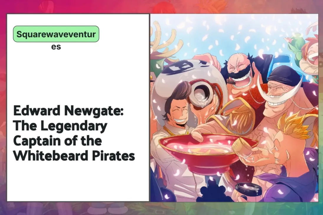 Edward Newgate: The Legendary Captain of the Whitebeard Pirates